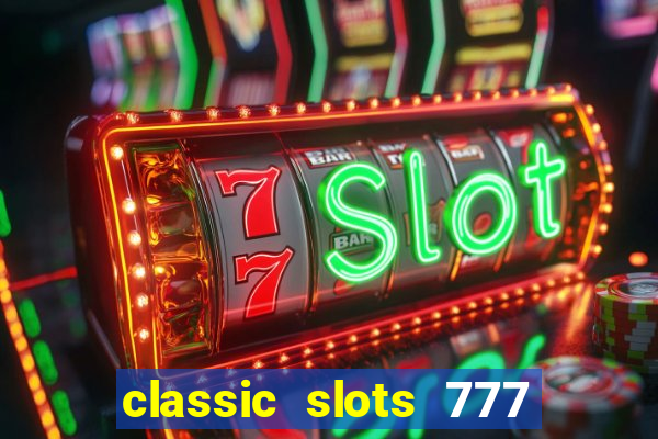 classic slots 777 paga mesmo